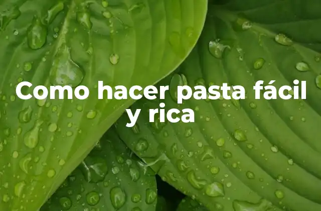 Como Hacer Pasta Fácil y Rica