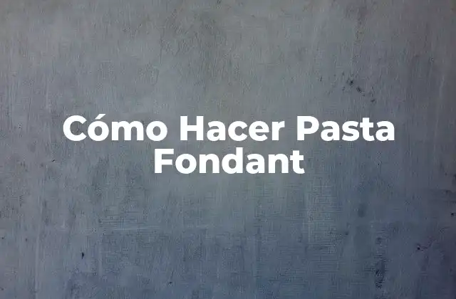 Cómo Hacer Pasta Fondant