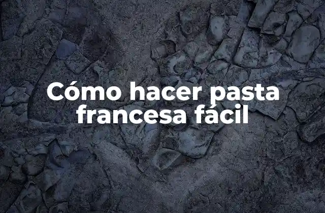 Cómo Hacer Pasta Francesa Fácil