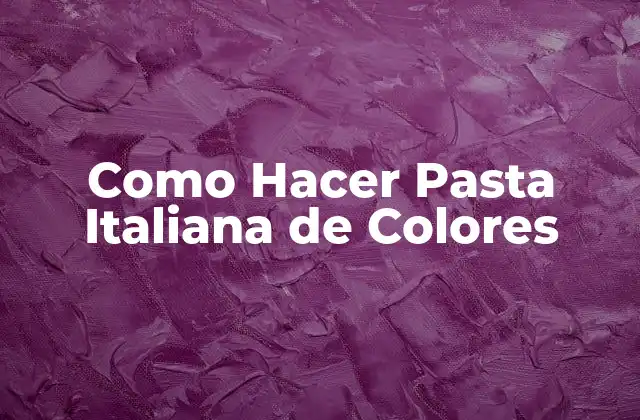 Como Hacer Pasta Italiana de Colores