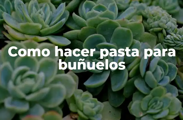 Como hacer pasta para buñuelos