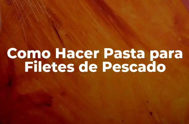 Como Hacer Pasta para Filetes de Pescado