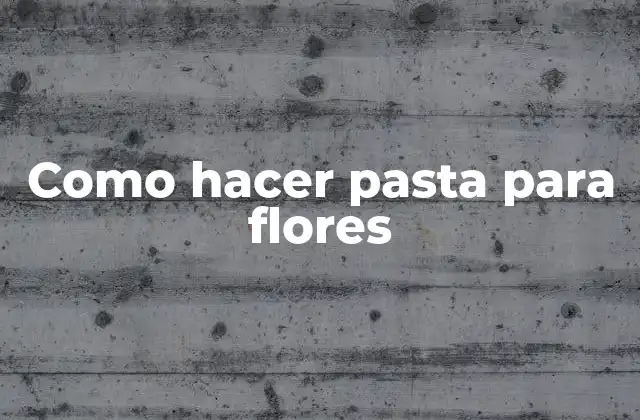 Como Hacer Pasta para Flores
