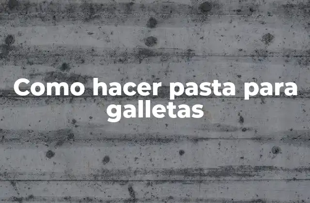 Como Hacer Pasta para Galletas