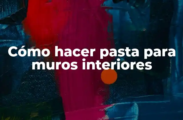 Cómo Hacer Pasta para Muros Interiores