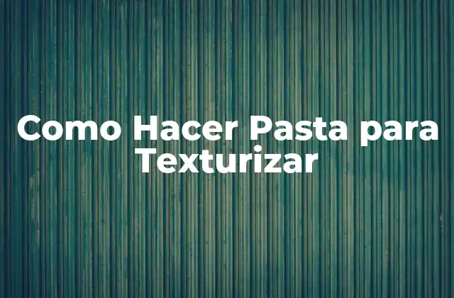 Como Hacer Pasta para Texturizar