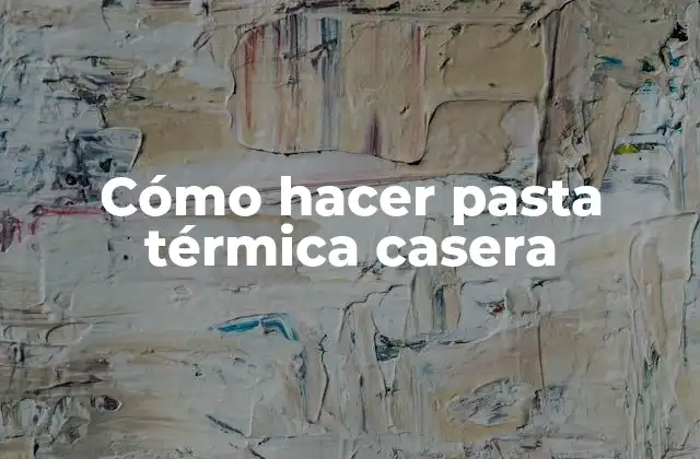 Cómo Hacer Pasta Térmica Casera 2 Cómo hacer pasta térmica casera