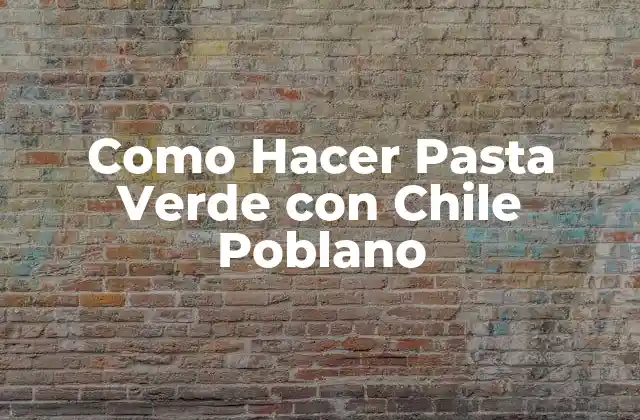 Como Hacer Pasta Verde con Chile Poblano