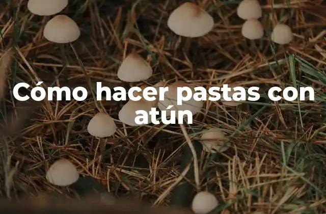 Cómo Hacer Pastas con Atún