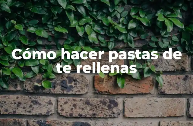 Cómo Hacer Pastas de Te Rellenas