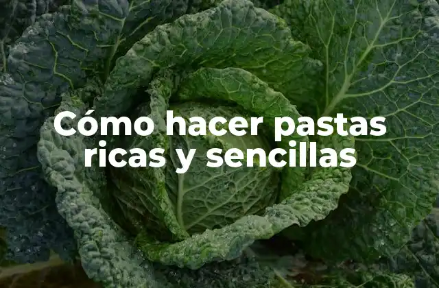 Cómo Hacer Pastas Ricas y Sencillas