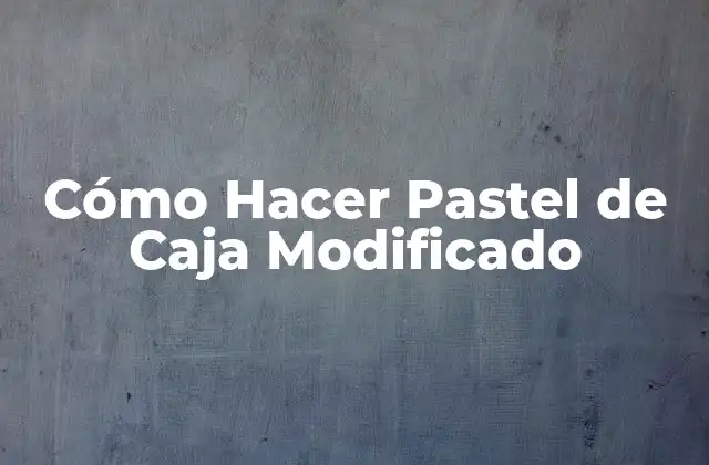 Cómo Hacer Pastel de Caja Modificado