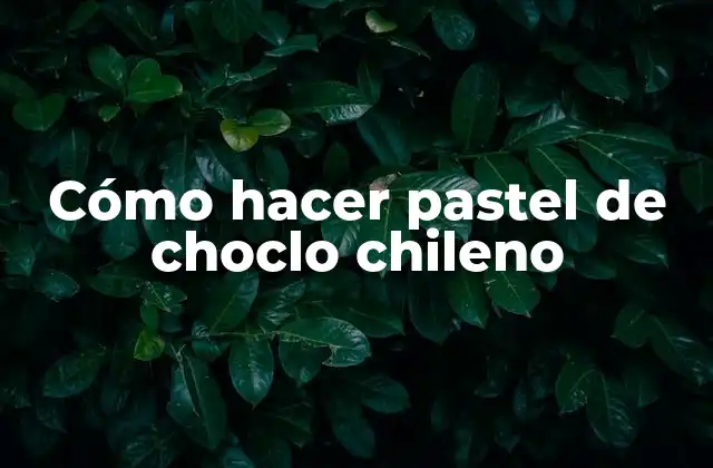 ¿Qué es el pastel de choclo chileno?