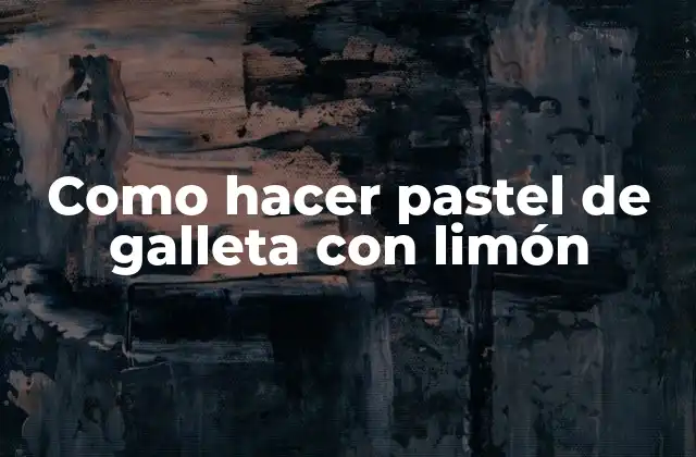 Como Hacer Pastel de Galleta con Limón