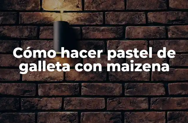 Cómo Hacer Pastel de Galleta con Maizena