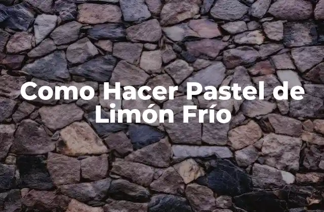 Como Hacer Pastel de Limón Frío