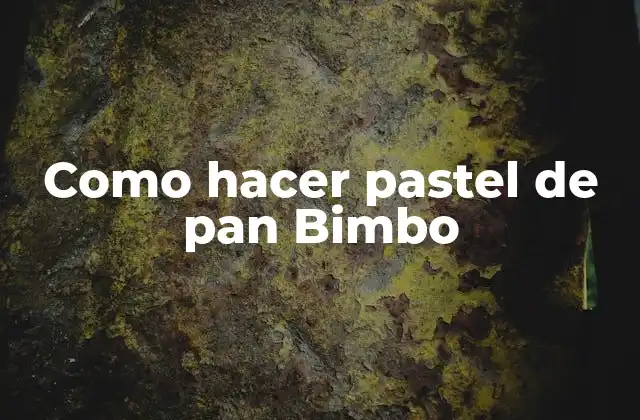 Como Hacer Pastel de Pan Bimbo