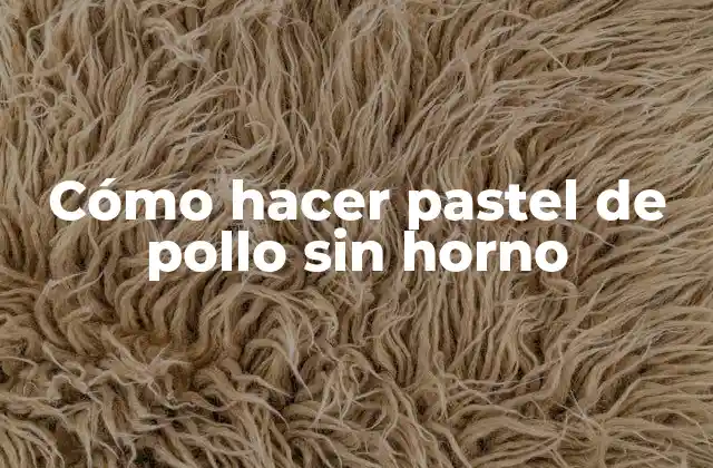 Cómo Hacer Pastel de Pollo sin Horno