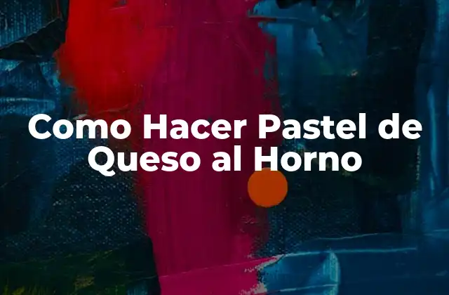Como Hacer Pastel de Queso Al Horno