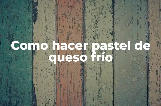 Como Hacer Pastel de Queso Frío 2 ¿Qué es el pastel de queso frío?
