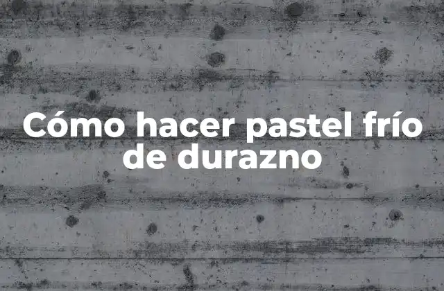 Cómo Hacer Pastel Frío de Durazno
