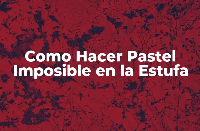 Como Hacer Pastel Imposible en la Estufa