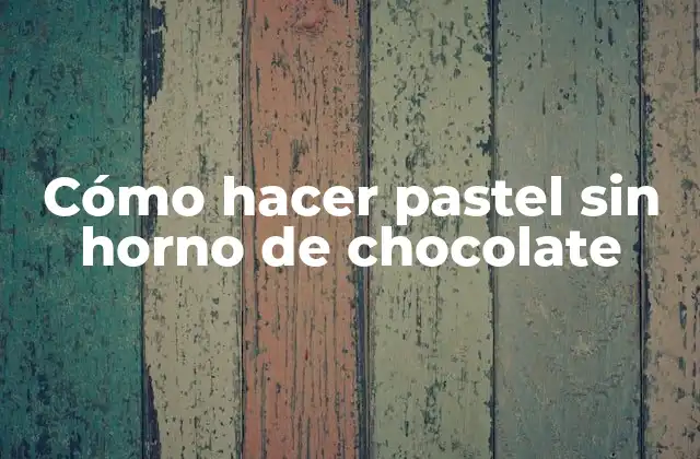 Cómo Hacer Pastel sin Horno de Chocolate