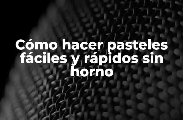Cómo Hacer Pasteles Fáciles y Rápidos sin Horno