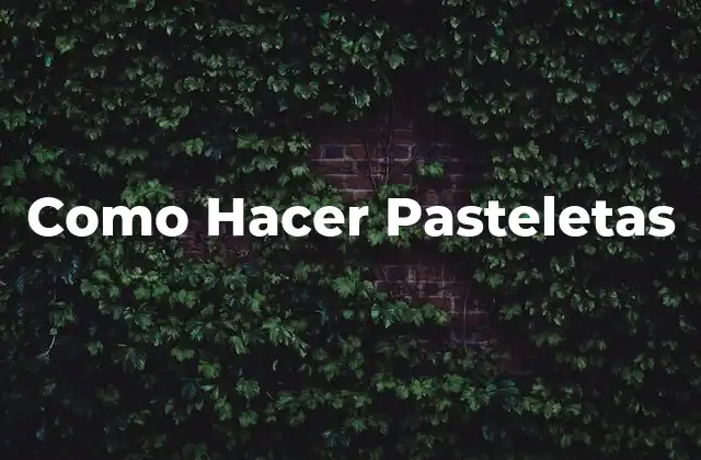 Como Hacer Pasteletas