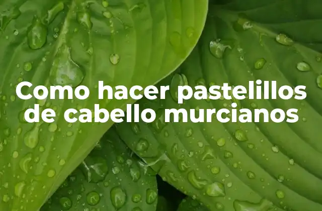Como Hacer Pastelillos de Cabello Murcianos 2 ¿Qué son los pastelillos de cabello murcianos?