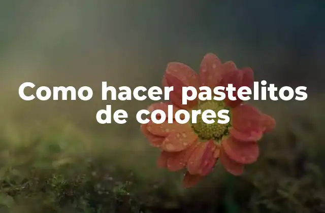 Como Hacer Pastelitos de Colores