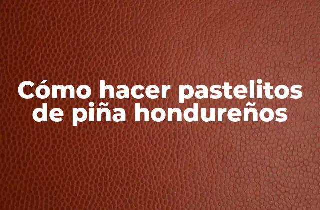 Cómo Hacer Pastelitos de Piña Hondureños