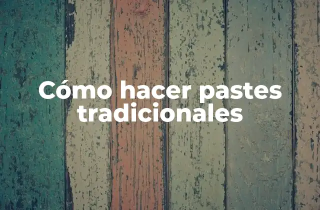 Cómo Hacer Pastes Tradicionales 2 ¿Qué son los pastes tradicionales?