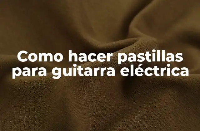 Como Hacer Pastillas para Guitarra Eléctrica
