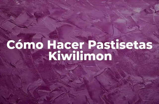 Cómo Hacer Pastisetas Kiwilimon