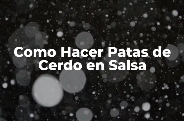 Como Hacer Patas de Cerdo en Salsa