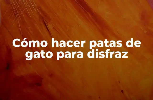 Cómo Hacer Patas de Gato para Disfraz