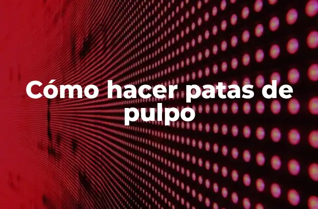 Cómo Hacer Patas de Pulpo