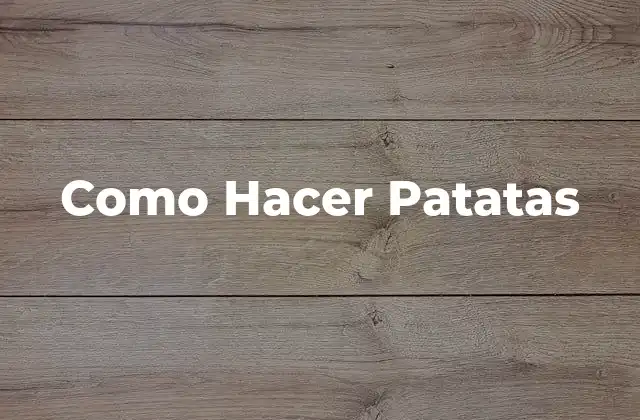 Como Hacer Patatas