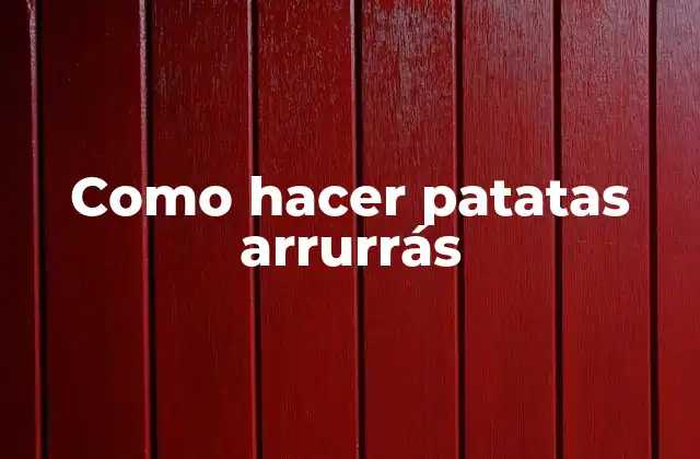 Como Hacer Patatas Arrurrás