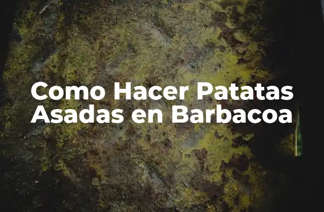 Como Hacer Patatas Asadas en Barbacoa