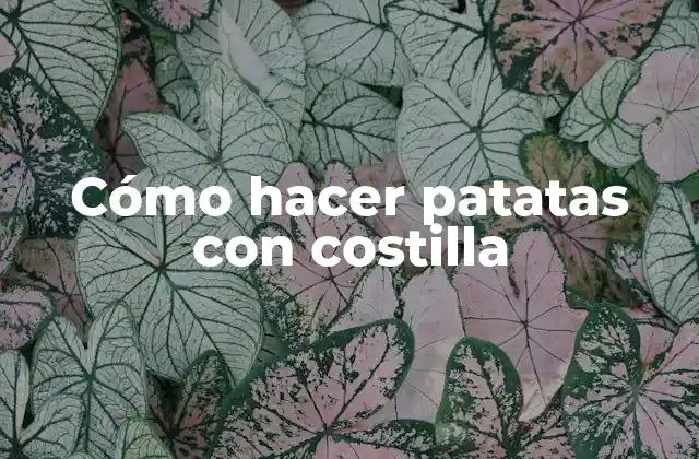 Cómo Hacer Patatas con Costilla