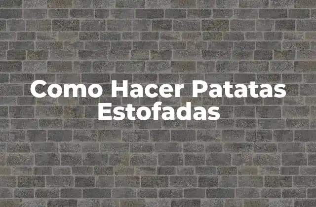 Como Hacer Patatas Estofadas