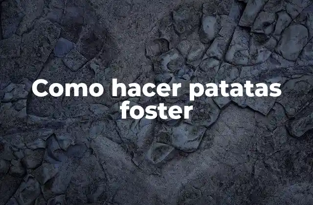 Como Hacer Patatas Foster