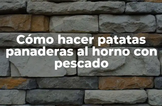 Cómo Hacer Patatas Panaderas Al Horno con Pescado