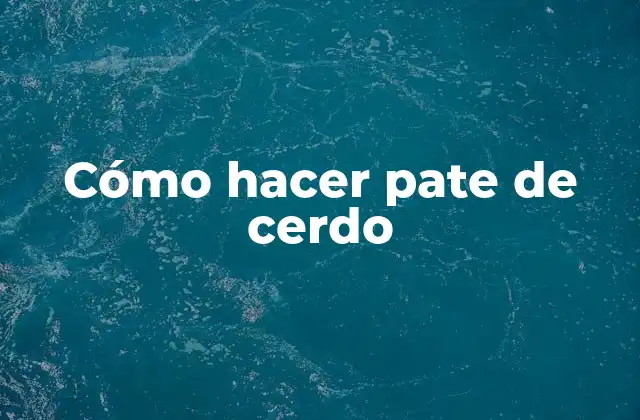 Cómo Hacer Pate de Cerdo