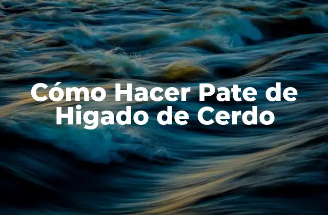 Cómo Hacer Pate de Higado de Cerdo