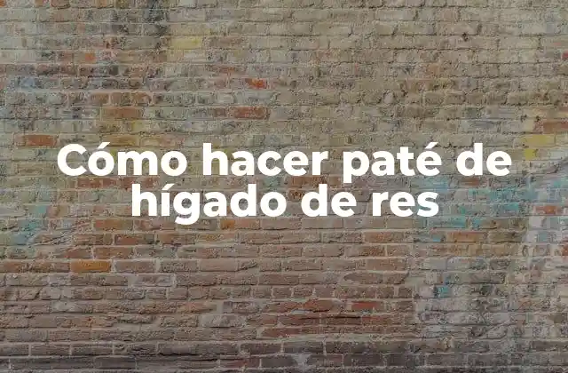 Cómo Hacer Paté de Hígado de Res