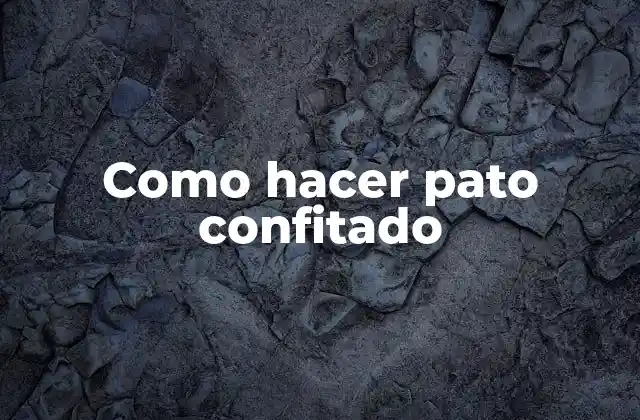 Como Hacer Pato Confitado