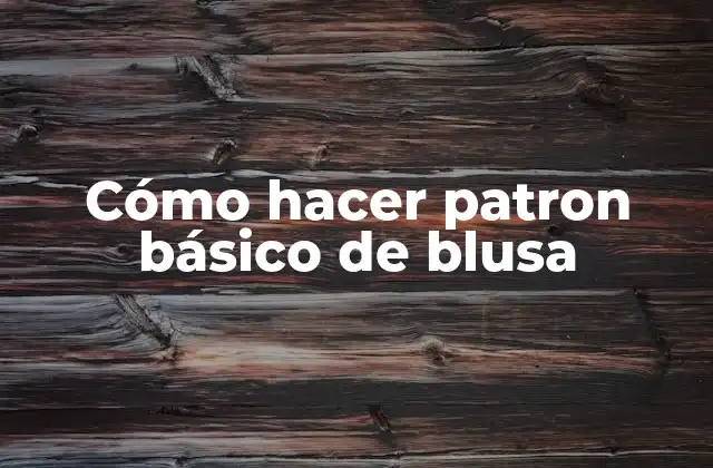 Cómo Hacer Patron Básico de Blusa